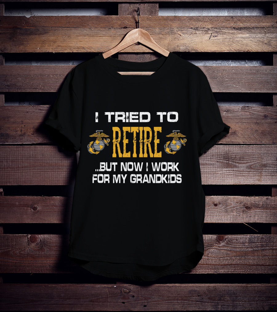 I Tried To Retire But Now I Work For My Grandkids Us Marine Corps Emblems T-Shirt