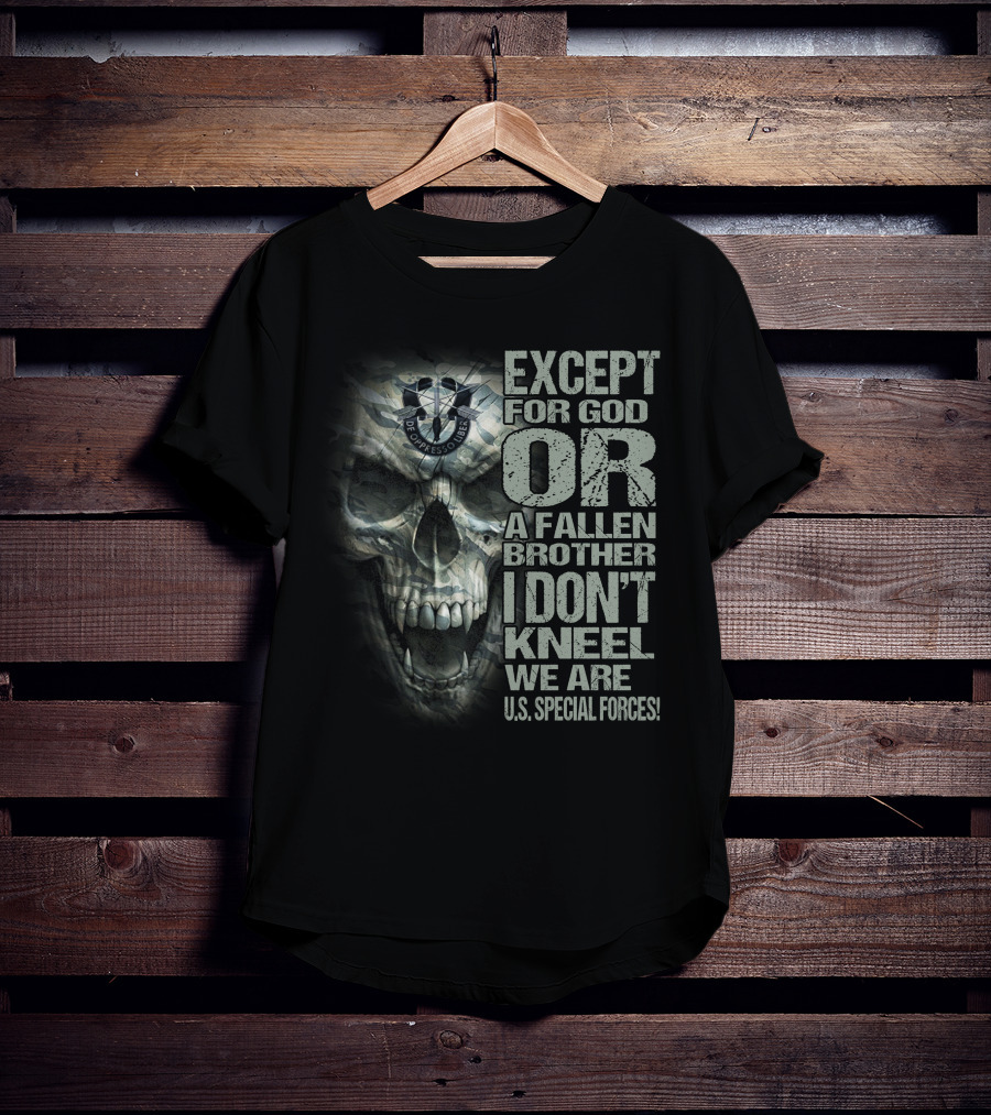 Except For God Or A Fallen Brother I Don't Kneel We Are U.s. Special Forces De Oppresso Liber Skull T-Shirt