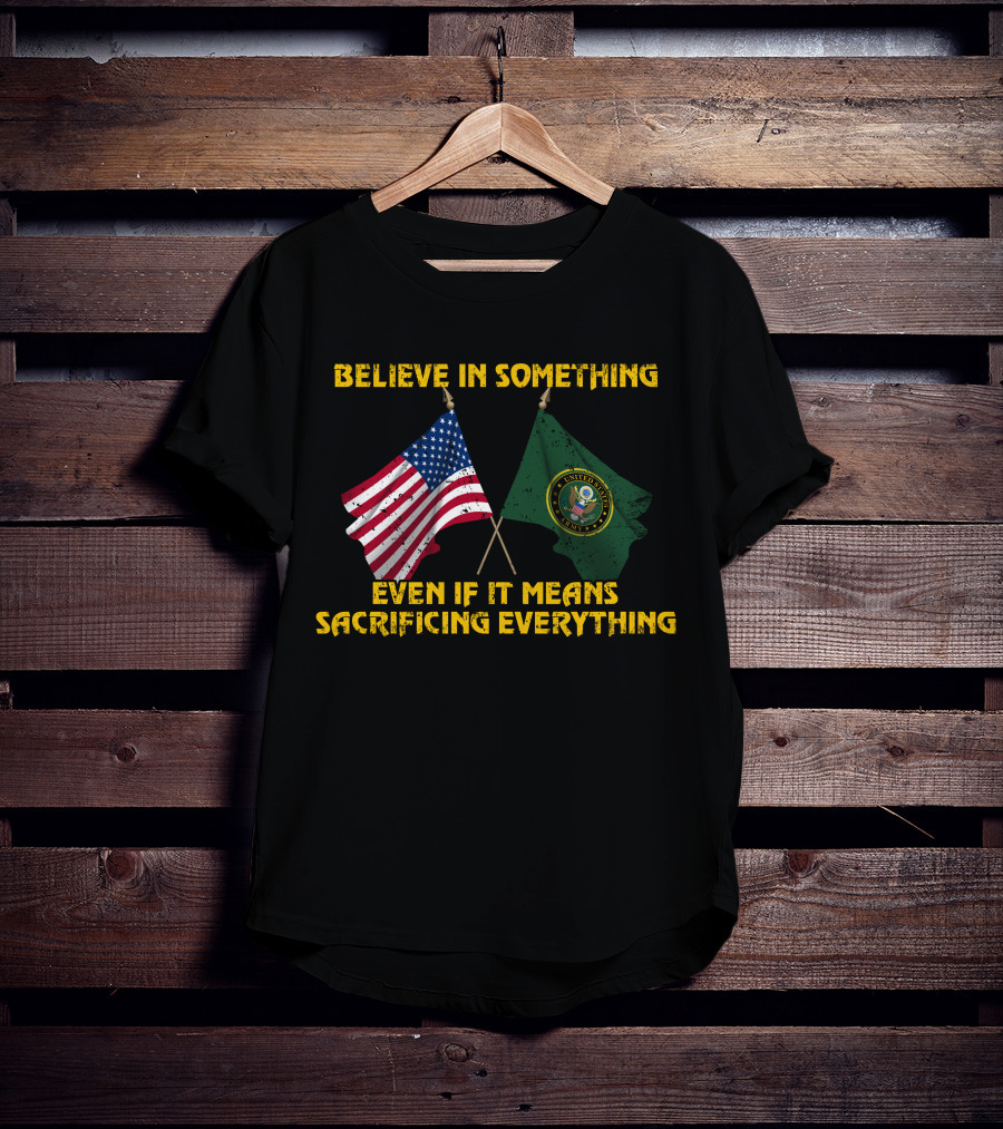 Believe In Something Even If It Means Sacrificing Everything United States Seal Flag T-Shirt