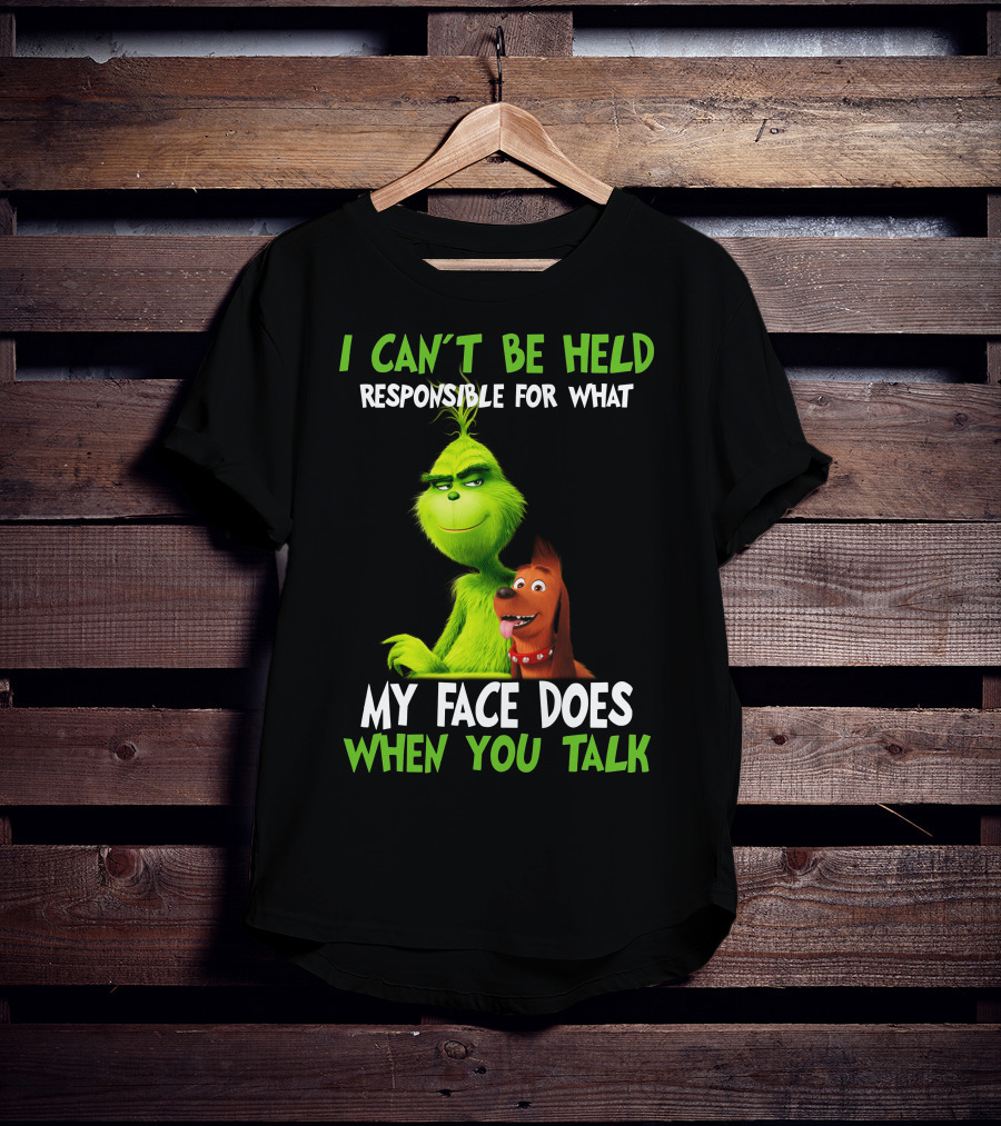 I Can't Be Held Responsible For What My Face Does When You Talk Grinch T-Shirt