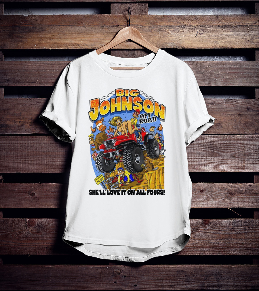 Big Johnson Off Road She'll Love It On All Fours T-Shirt