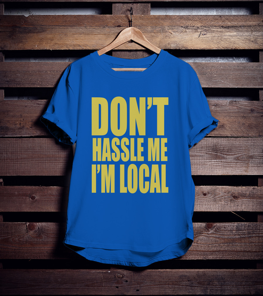 What About Bob 1998 Don't Hassle Me I'm Local Blue Text T-Shirt