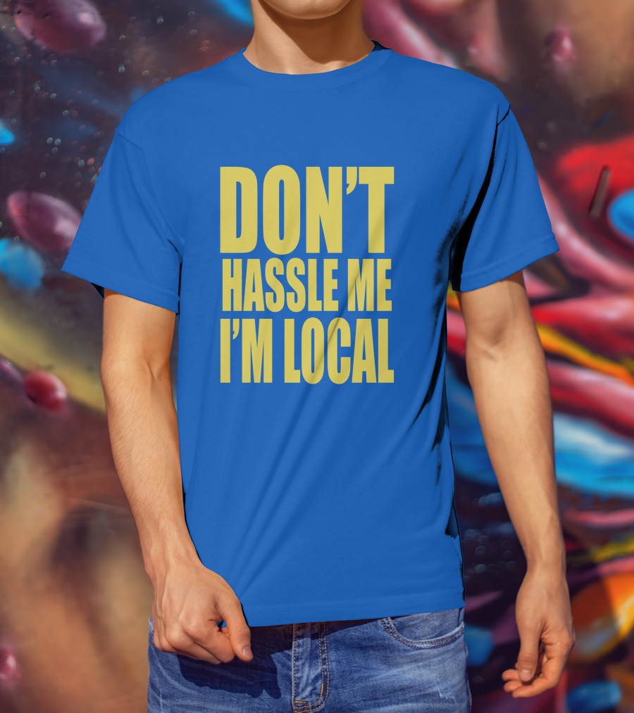 What About Bob 1998 Don't Hassle Me I'm Local Blue Text T-Shirt