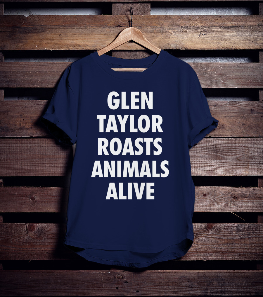 Glen Taylor Roasts Animals Alive T-Shirt