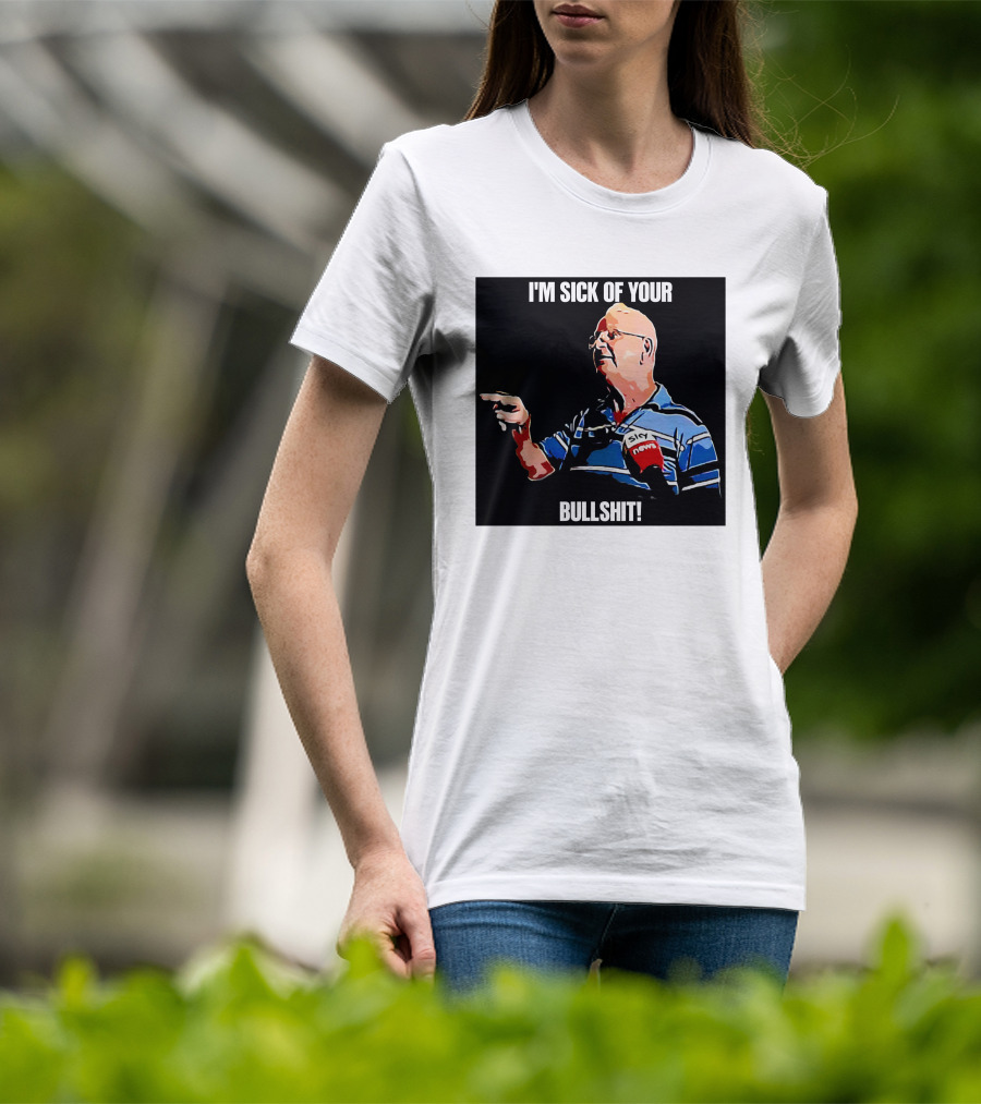 I'm Sick Of Your Bullshit Sky News Man Pointing T-Shirt