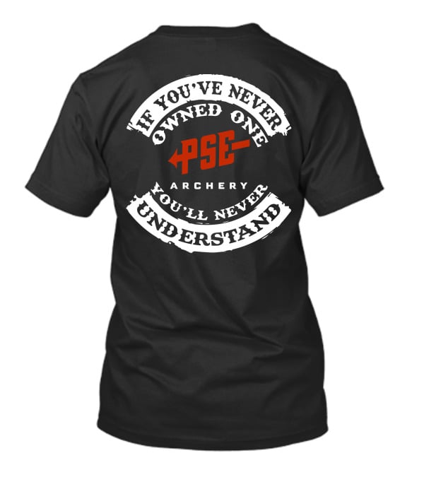 If You've Never Owned One PSE Archery You'll Never Understand T-Shirt