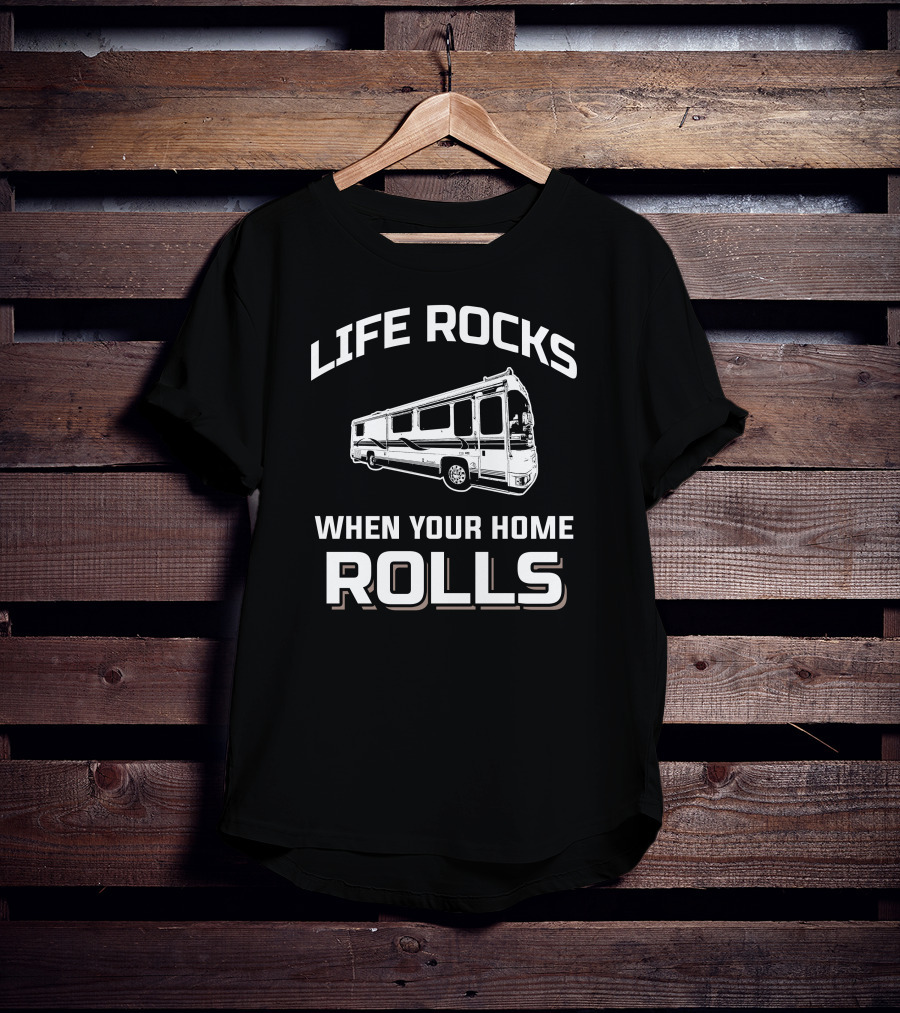 Life Rocks When Your Home Rolls Foretravel RV T-Shirt