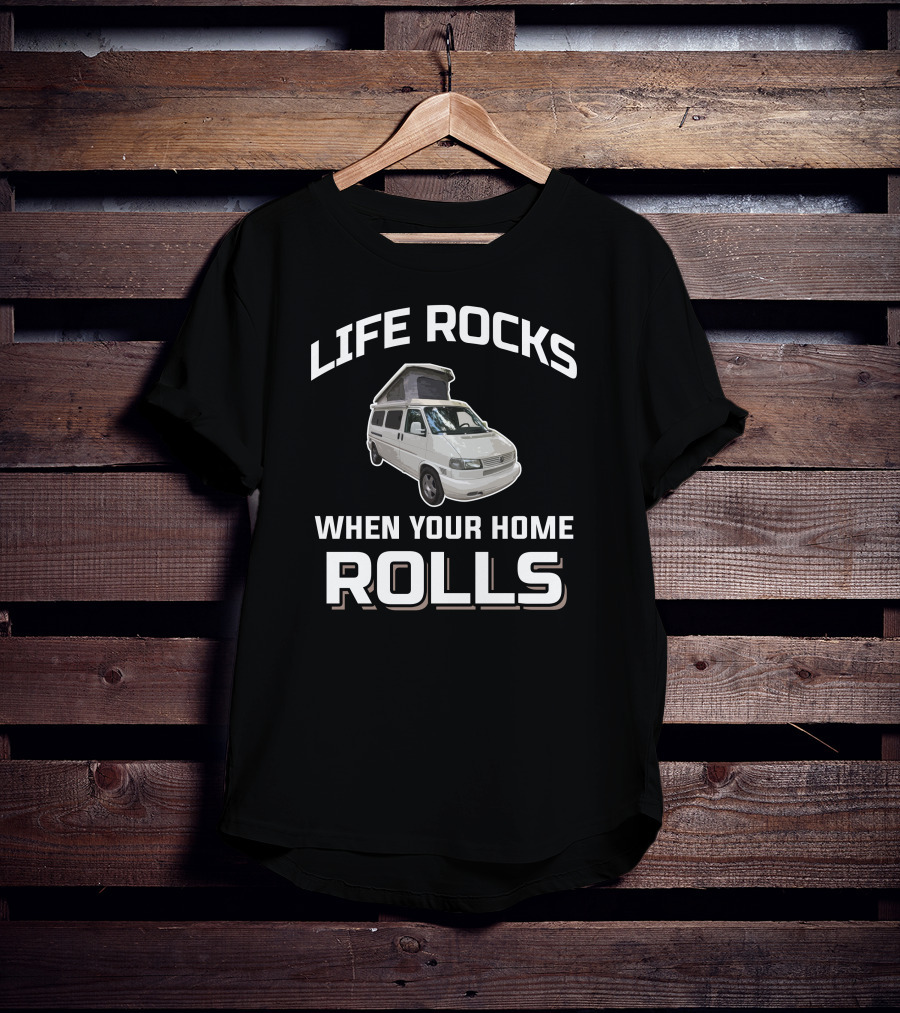 Life Rocks When Your Home Rolls Vw Eurovan T-Shirt