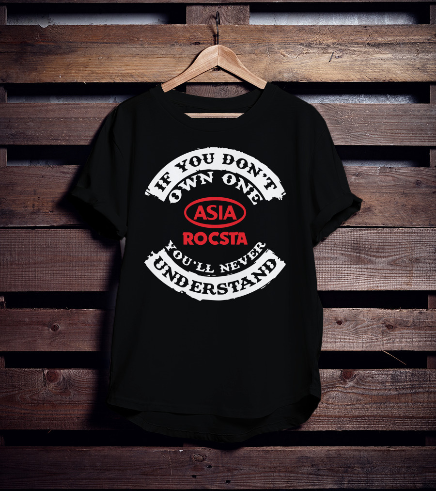 If You Don't Own One Asia Rocsta You'll Never Understand T-Shirt