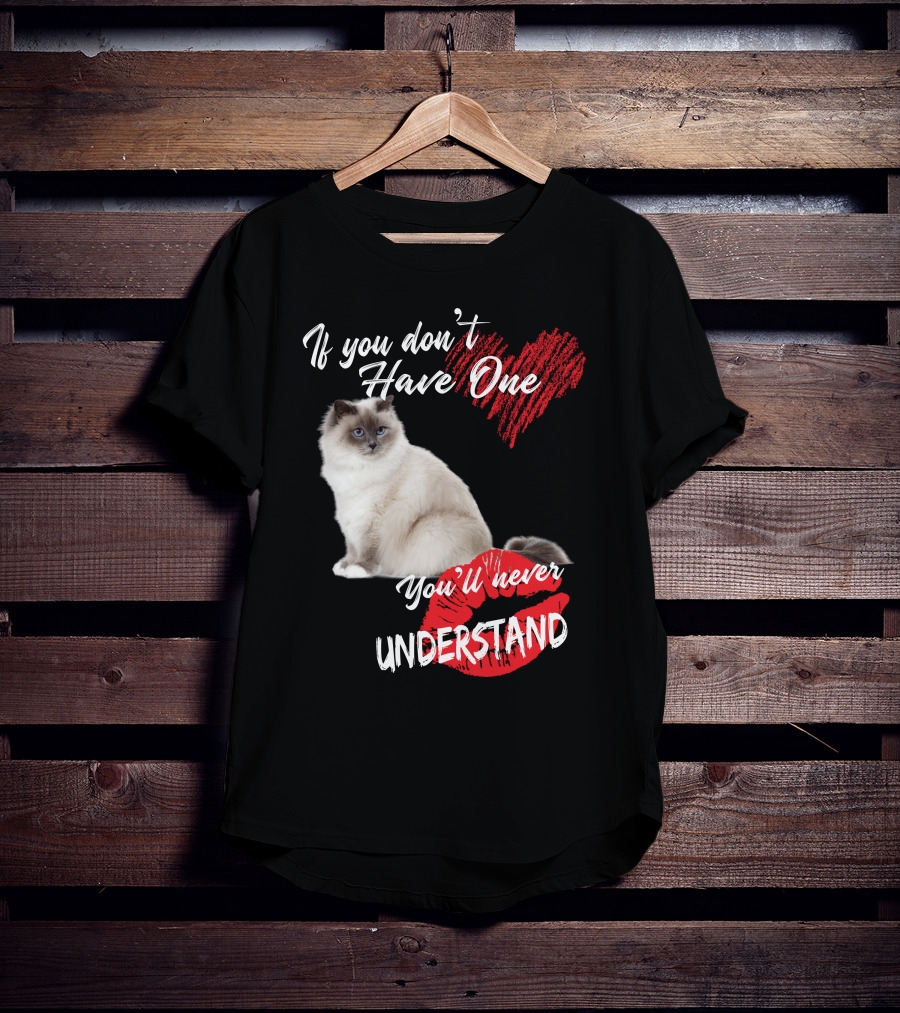 If You Don't Have One You'll Never Understand Birman Cat T-Shirt