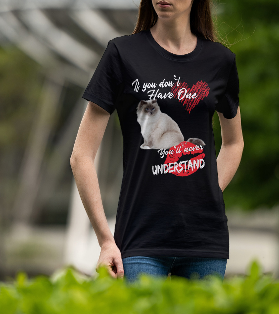If You Don't Have One You'll Never Understand Birman Cat T-Shirt