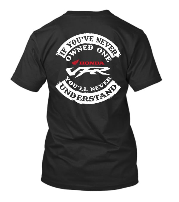 Honda VFR If You've Never Owned One You'll Never Understand T-Shirt
