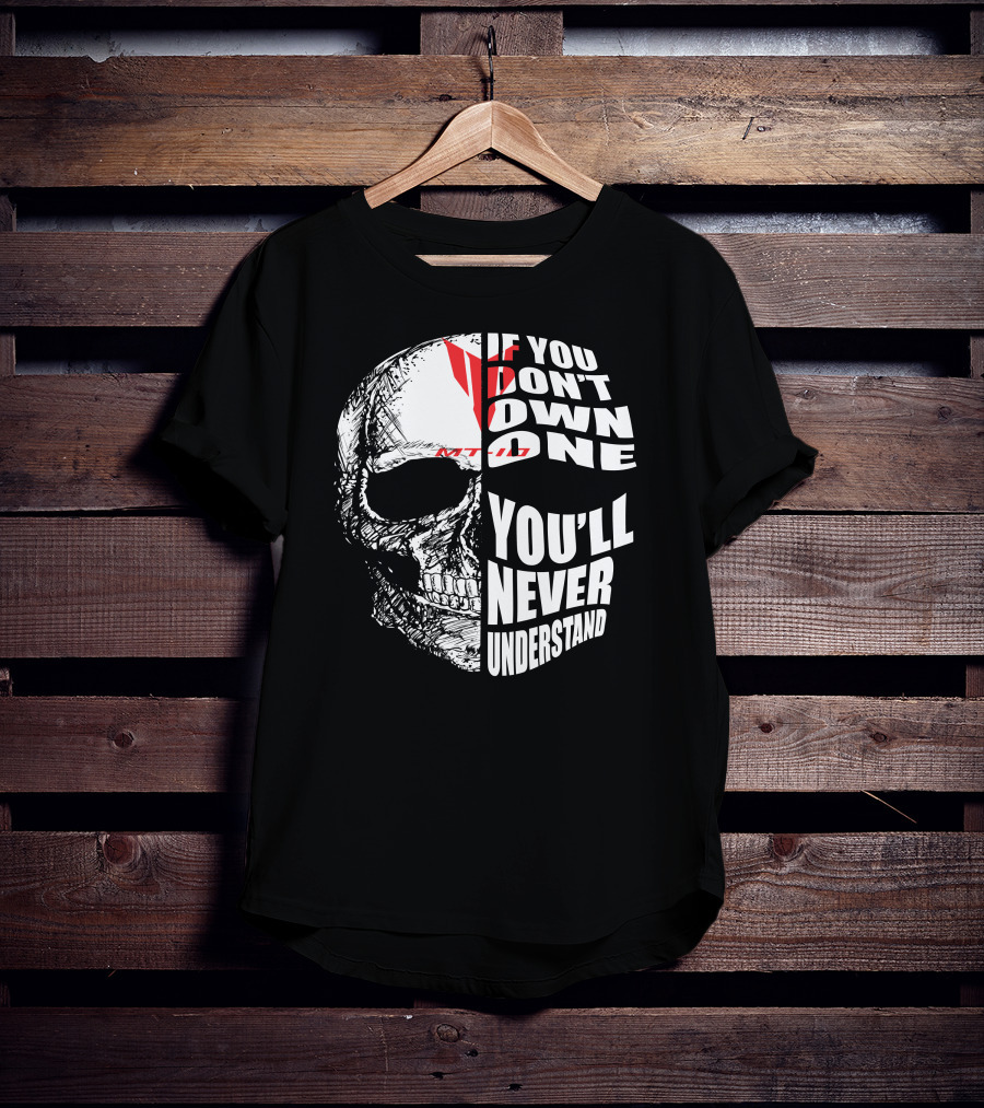 If You Don't Own One MT10 You'll Never Understand T-Shirt