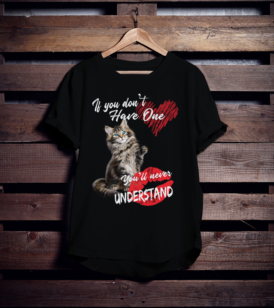 If You Don't Have One You'll Never Understand Maine Coon Cat T-Shirt