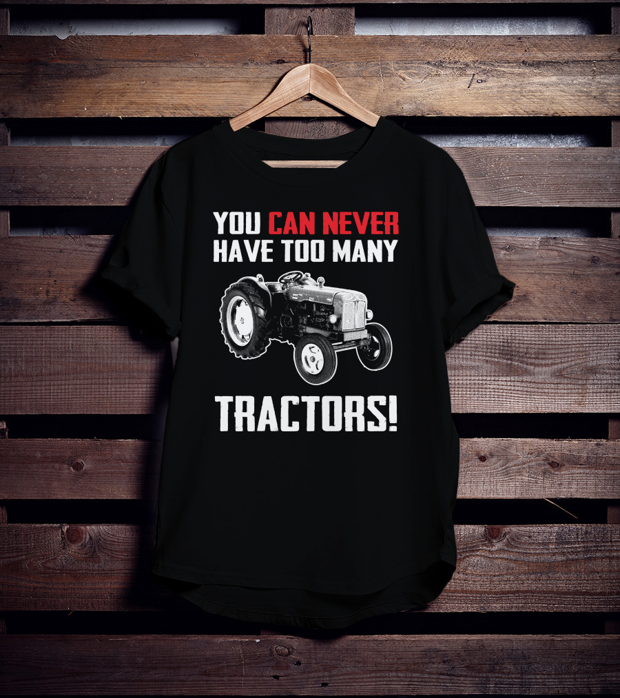Fordson Majors You Can Never Have Too Many Tractors T-Shirt
