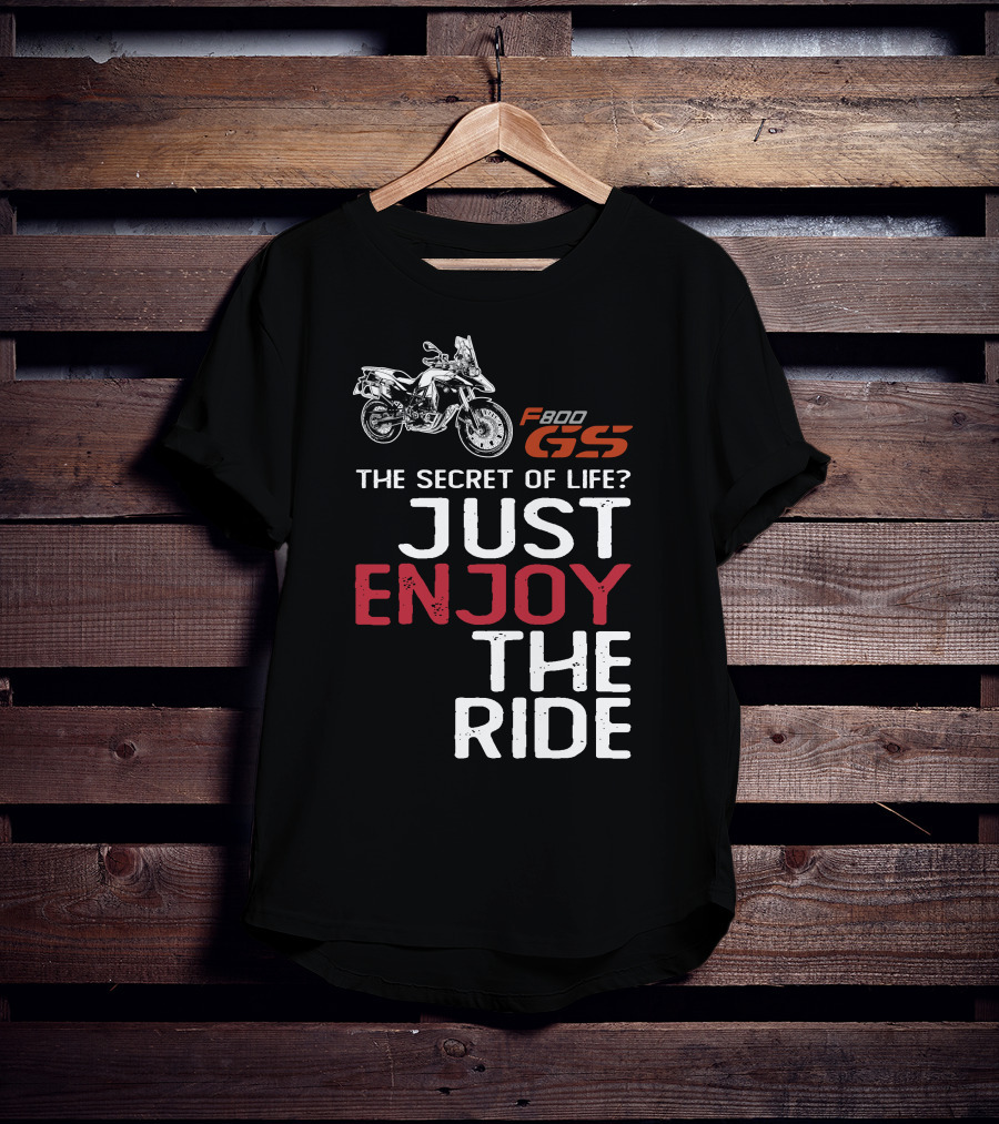 F800GS The Secret Of Life Just Enjoy The Ride T-Shirt