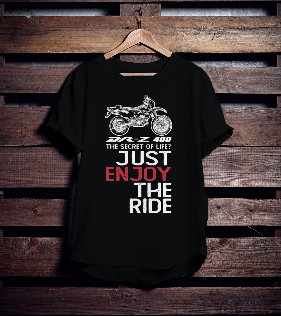 DR Z 400 The Secret Of Life Just Enjoy The Ride T-Shirt