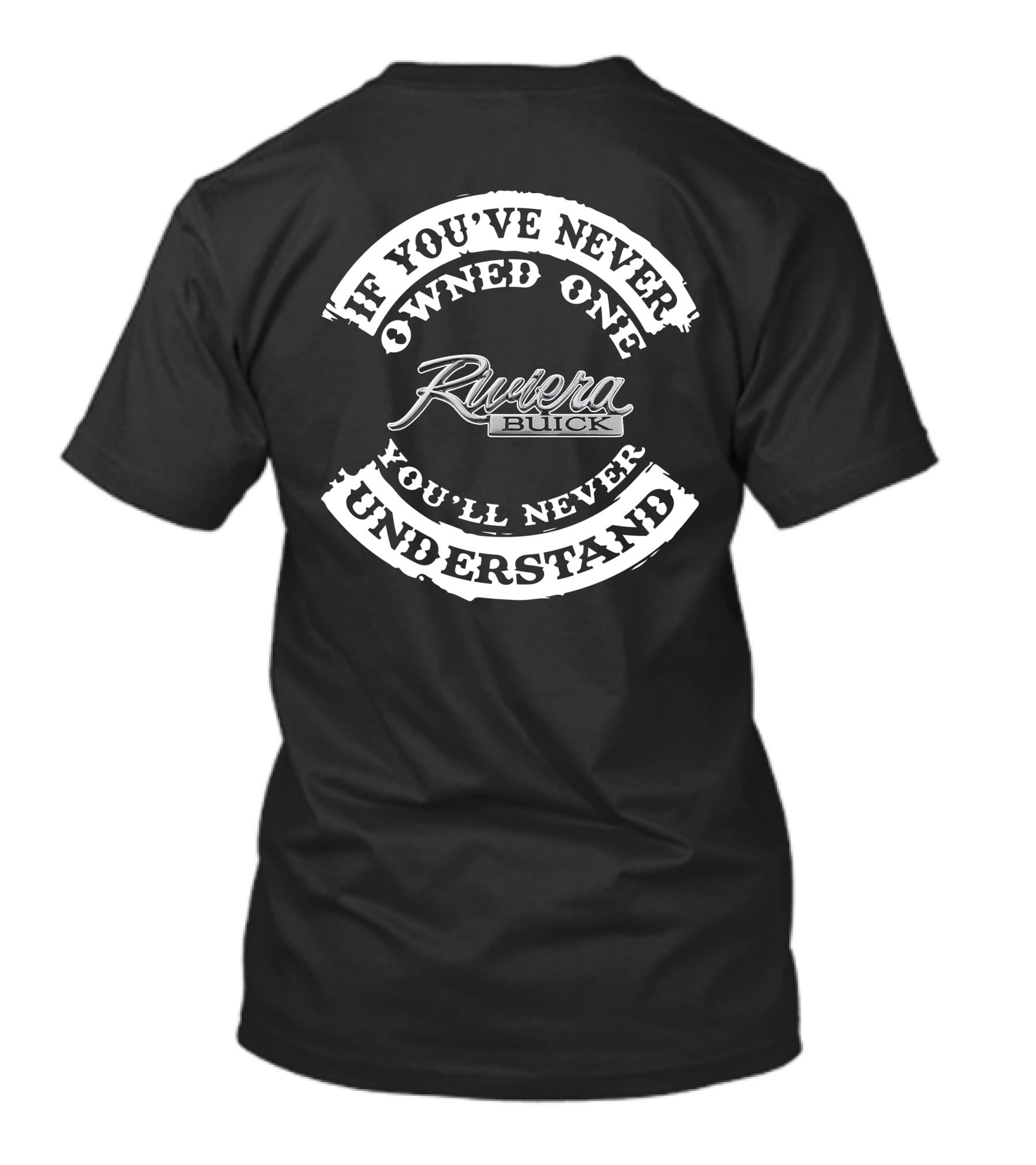 If You've Never Owned One You'll Never Understand Riviera Buick T-Shirt