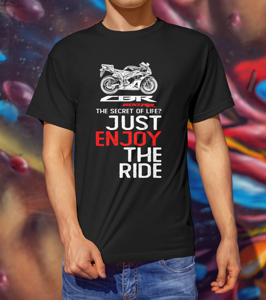 HONDA CBR600RR The Secret Of Life Just Enjoy The Ride T-Shirt