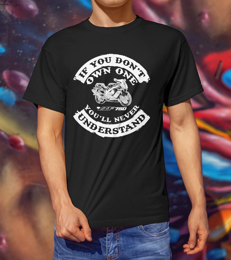 Yamaha YZF 750 If You Don’t Own One You’ll Never Understand T-Shirt