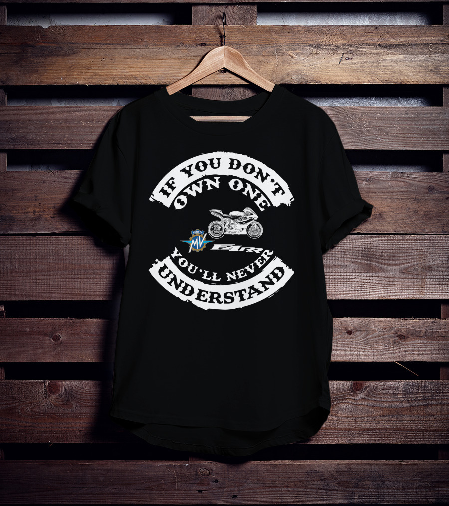 MV Agusta F4 RR If You Don't Own One You'll Never Understand T-Shirt