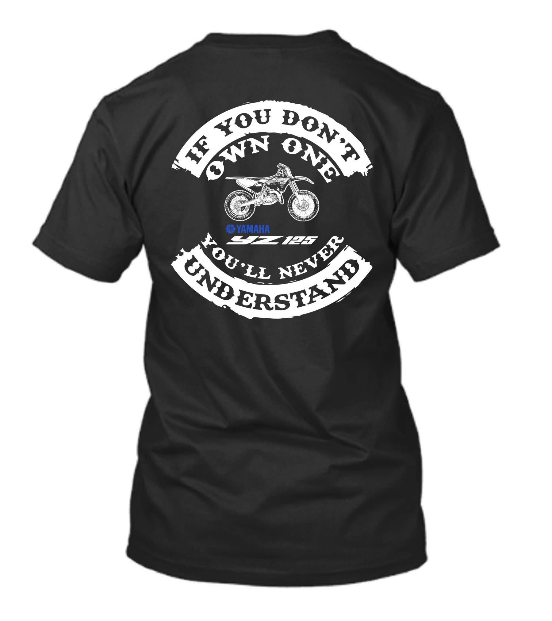 If You Don't Own One Yamaha Yz125 You'll Never Understand T-Shirt