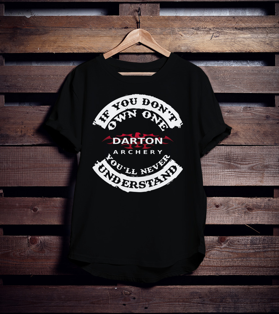 Darton Archery If You Don't Own One You'll Never Understand T-Shirt