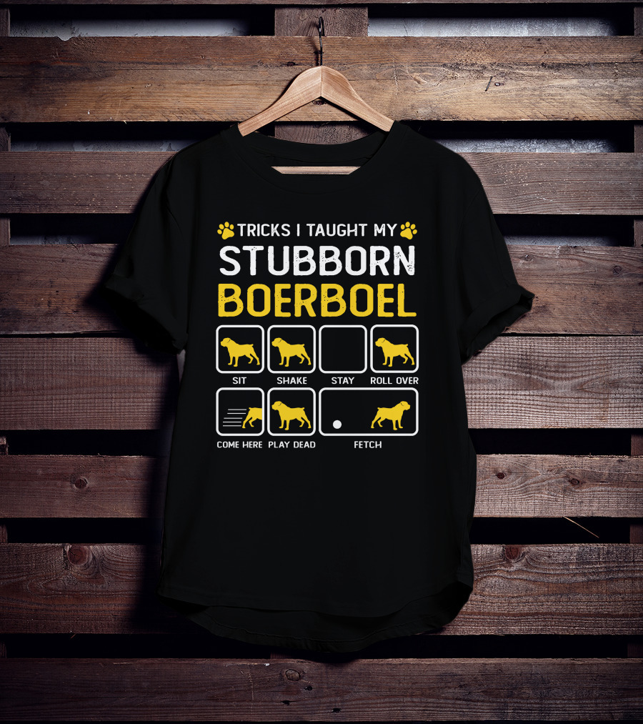 Tricks I Taught My Stubborn Boerboel Sit Shake Stay Roll Over Come Here Play Dead Fetch T-Shirt