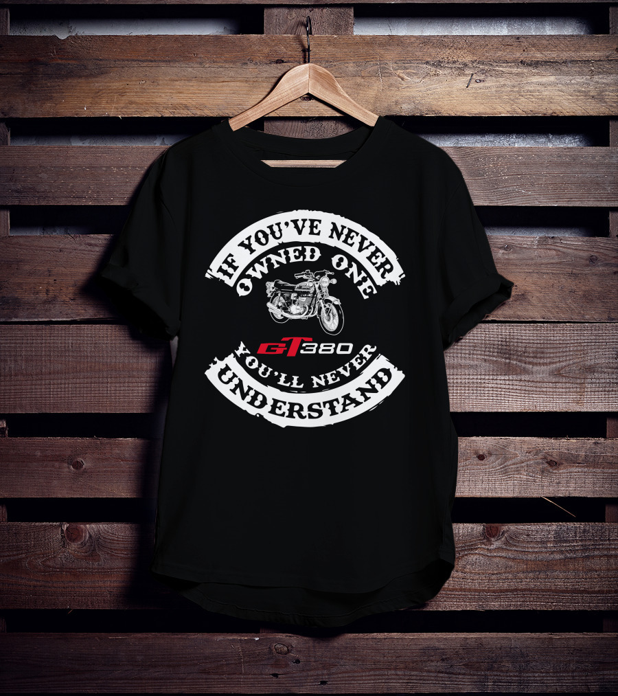 If You've Never Owned One GT 380 You'll Never Understand T-Shirt