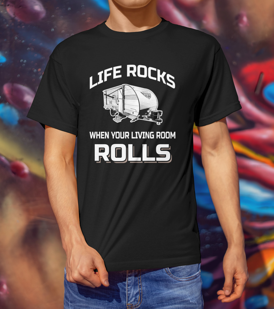 Forest River Salem FSX 178BHS Life Rocks When Your Living Room Rolls T-Shirt