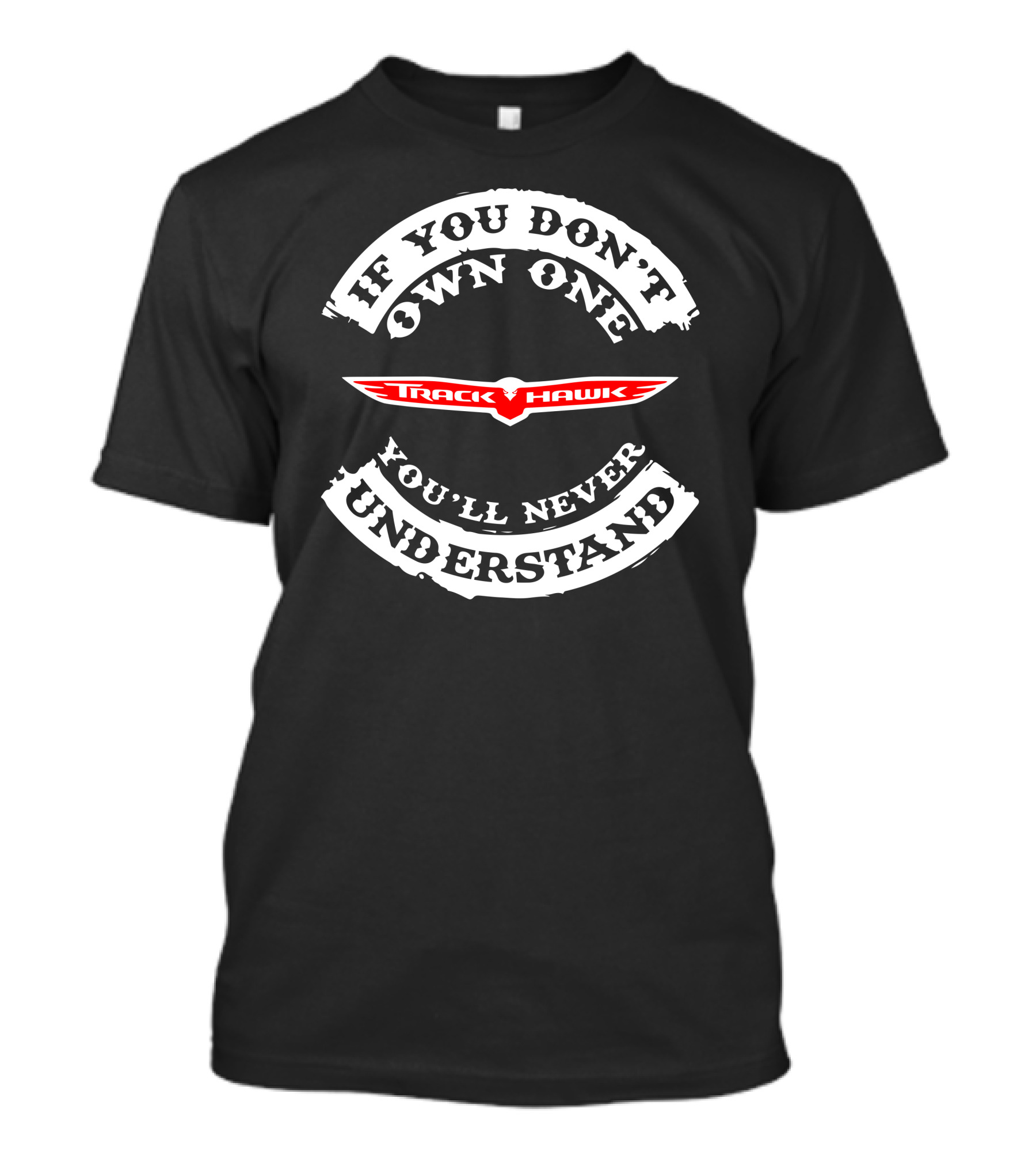 If You Don't Own One You'll Never Understand Track Hawk T-Shirt