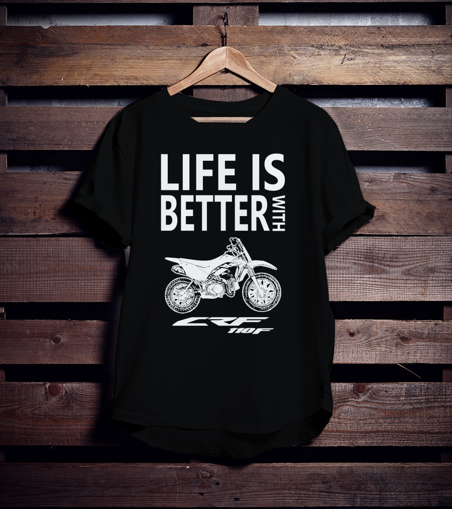LIFE IS BETTER WITH CRF110F Honda T-Shirt