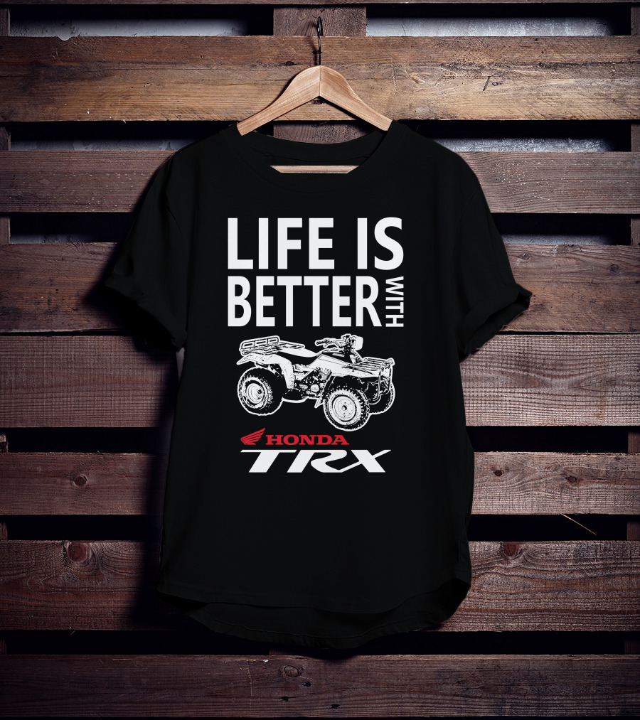 Life Is Better With Honda TRX 200 T-Shirt