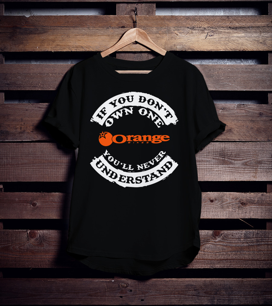 If You Don't Own One You'll Never Understand Orange Bikes T-Shirt