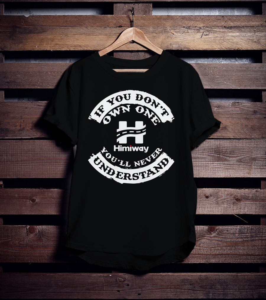 Himiway Bike If You Don't Own One You'll Never Understand T-Shirt