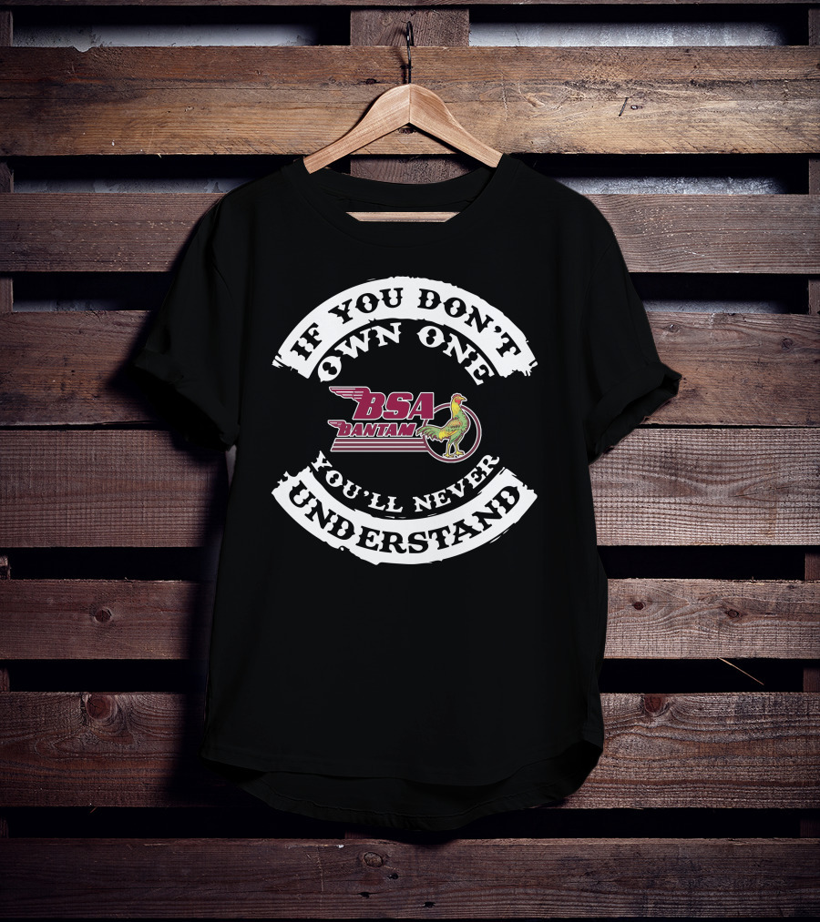BSA Bantam If You Don't Own One You'll Never Understand T-Shirt
