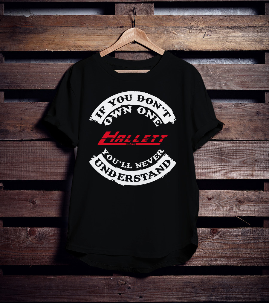 If You Don't Own One Hallett Boats You'll Never Understand T-Shirt