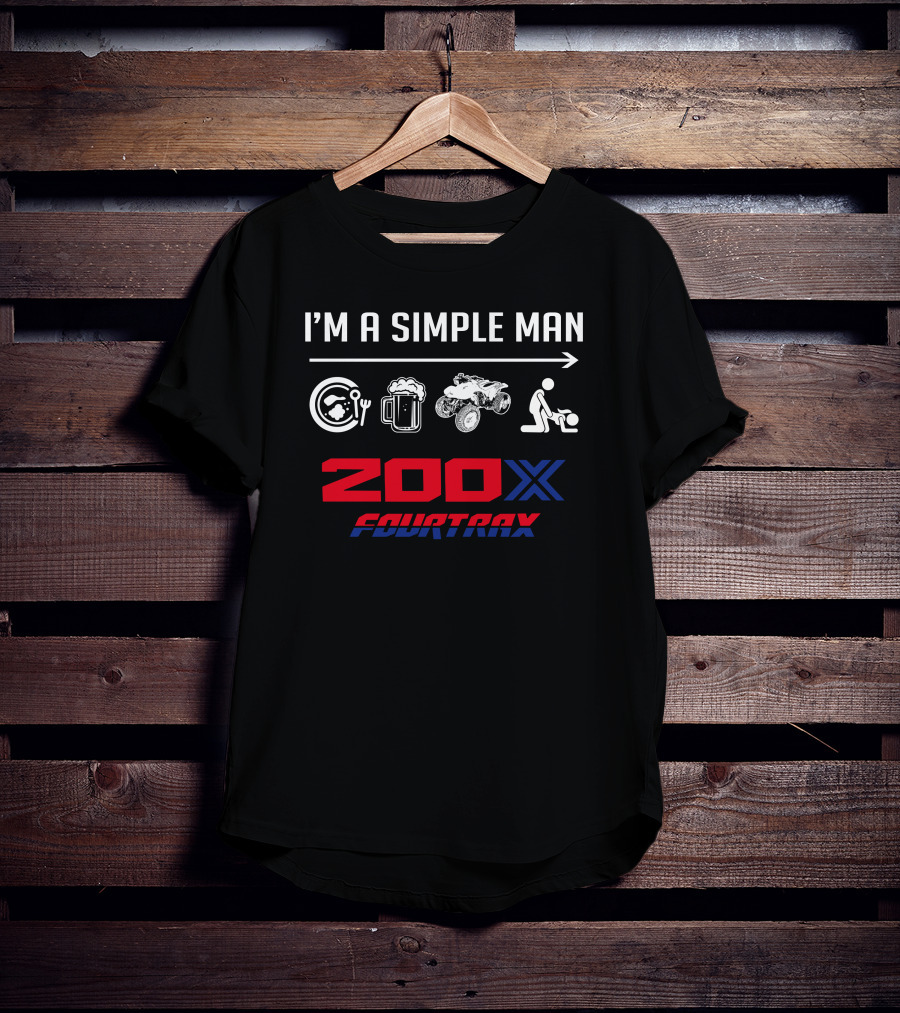 I'm A Simple Man 200X Fourtrax T-Shirt