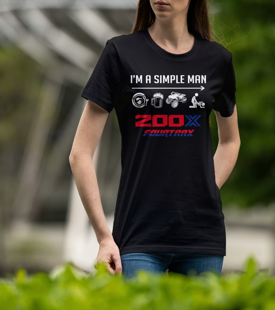 I'm A Simple Man 200X Fourtrax T-Shirt