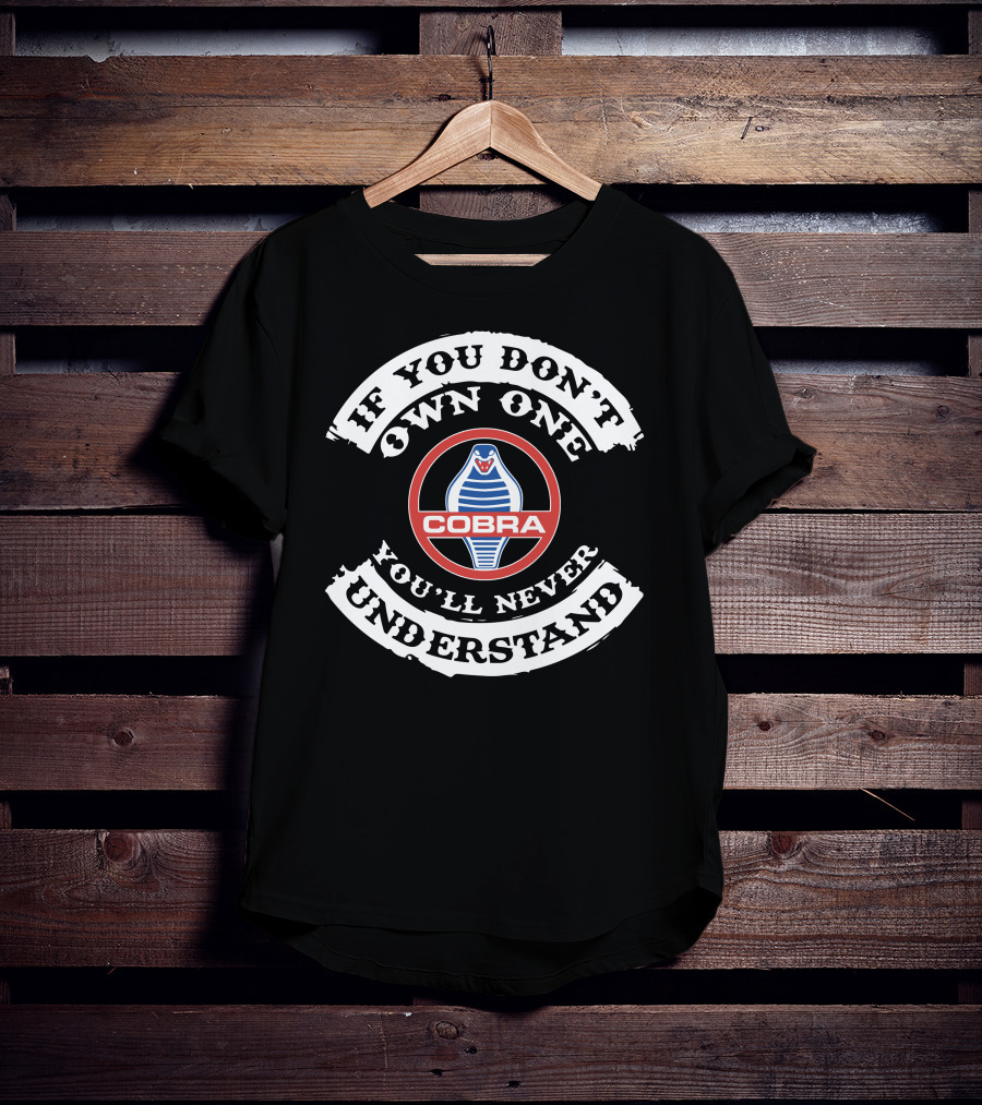 If You Don't Own One You'll Never Understand Ac Cobra T-Shirt