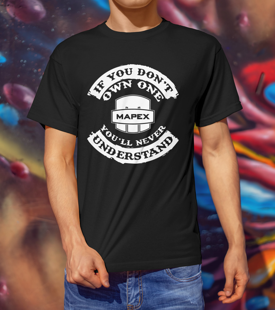 Mapex Drums If You Don't Own One You'll Never Understand T-Shirt