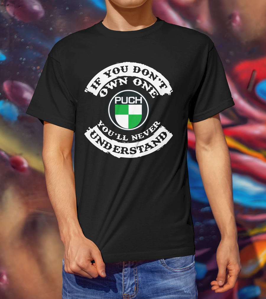 PUCH Motorcycle If You Don't Own One You'll Never Understand T-Shirt