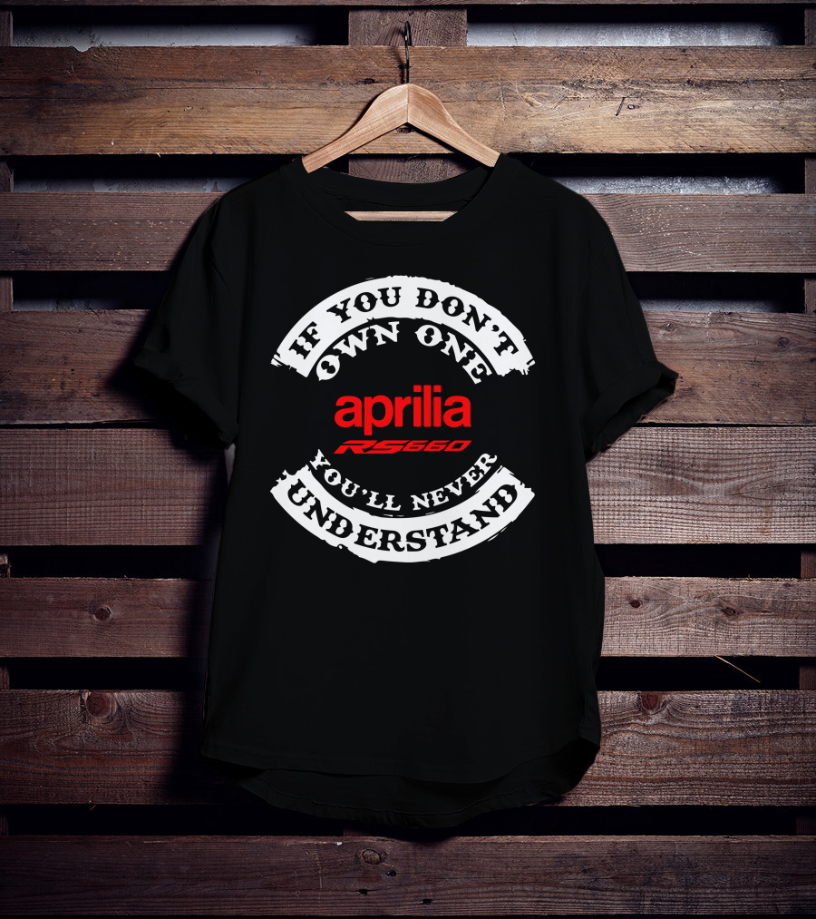 Aprilia RS 660 If You Don't Own One You'll Never Understand T-Shirt