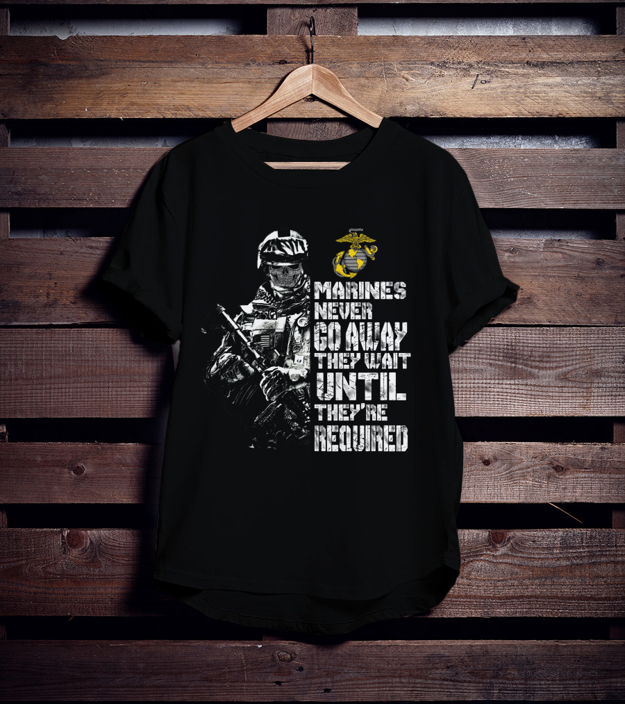 Marines Never Go Away They Wait Until They're Required Military Armed Forces Emblem T-Shirt