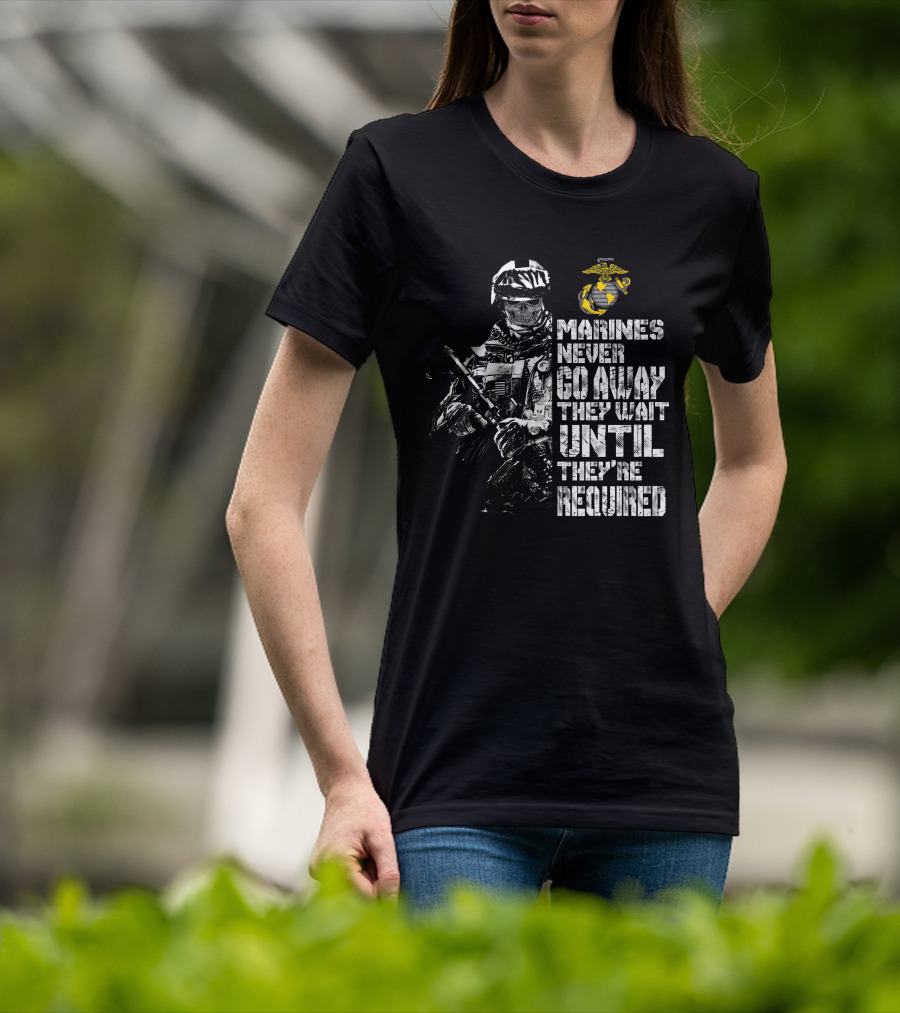 Marines Never Go Away They Wait Until They're Required Military Armed Forces Emblem T-Shirt