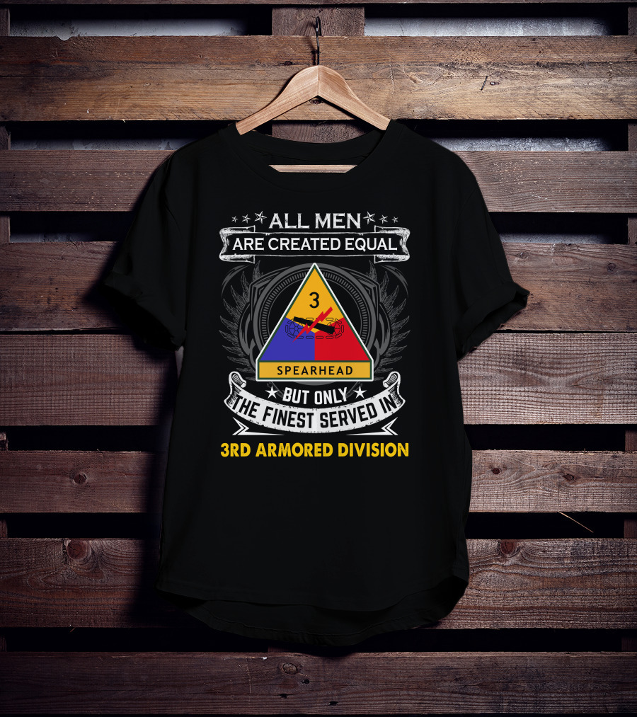 All Men Are Created Equal But Only The Finest Served In 3Rd Armored Division Spearhead T-Shirt