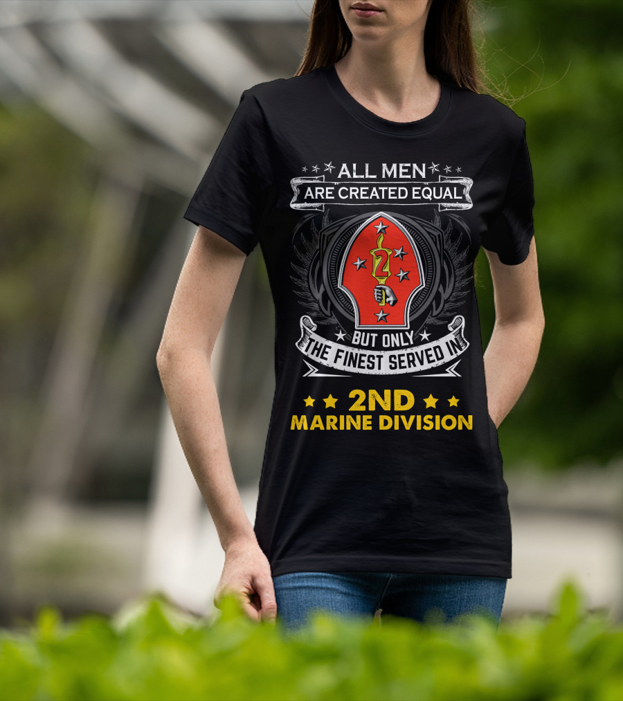 ALL MEN ARE CREATED EQUAL BUT ONLY THE FINEST SERVED IN 2ND MARINE DIVISION T-Shirt