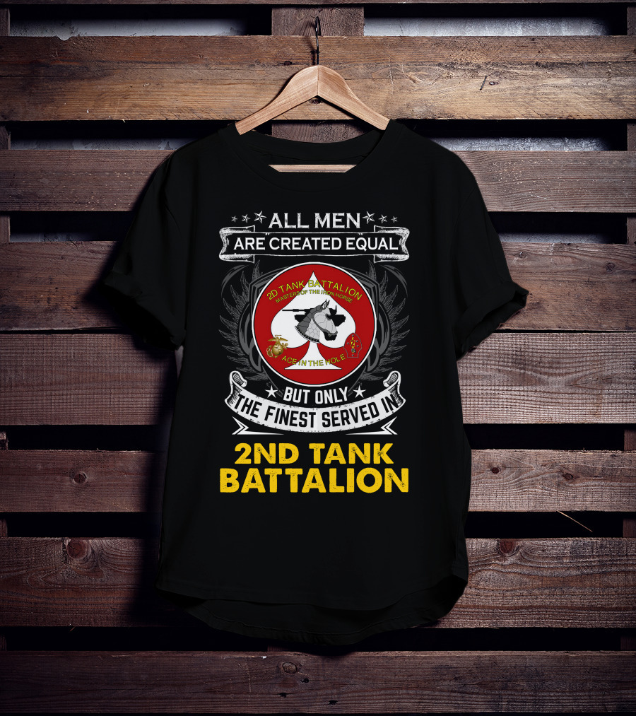 ALL MEN ARE CREATED EQUAL BUT ONLY THE FINEST SERVED IN 2ND TANK BATTALION MASTER OF THE IRON HORSE ACE IN THE HOLE T-Shirt