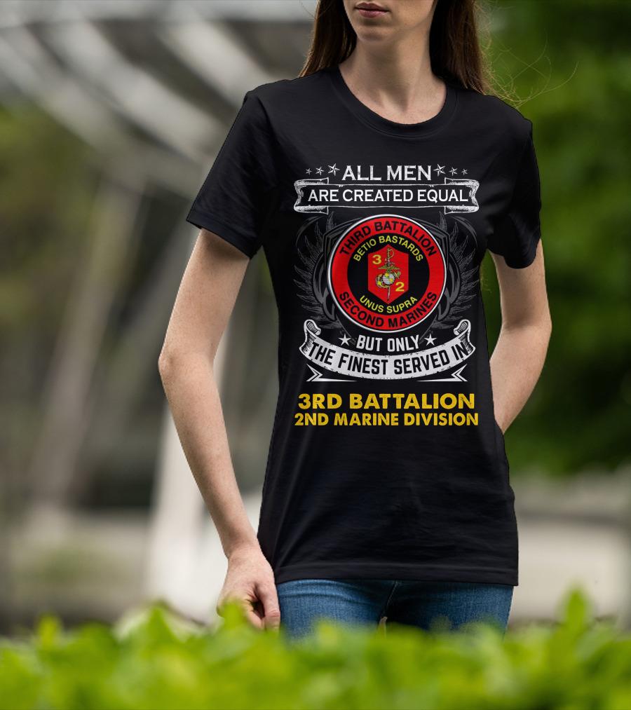 All Men Are Created Equal But Only The Finest Served In Third Battalion 2nd Marine Division Betio Bastards Unus Supra T-Shirt