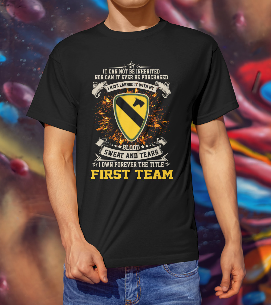 1st Cavalry Division First Team Blood Sweat And Tears I Own Forever The Title T-Shirt